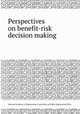 Perspectives on benefit-risk decision making, National Academy of Engineering. Committee on Public Engineering Policy 