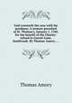 God crowneth the year with his goodness. A sermon preached at St. Thomas`s, January 1, 1760. for the benefit of the Charity-school in Gravel-Lane, Southwark. By Thomas Amory. ..., Thomas Amory 