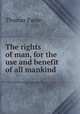 The rights of man, for the use and benefit of all mankind, Thomas Paine 