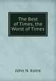 The Best of Times, the Worst of Times, John N. Kotre 