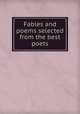 Fables and poems selected from the best poets, 