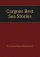 Cargoes Best Sea Stories, W. W. Jacobs,William Wymark Jacobs 