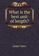 What is the best unit of length?, James Yates 