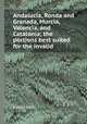 Andalucia, Ronda and Granada, Murcia, Valencia, and Catalonia; the portions best suited for the invalid, Richard Ford 