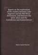 Report on the exploration of the country between Lake Superior and the Red River Settlement, and between the latter place and the Assiniboine and Saskatchewan, Simon James Dawson 
