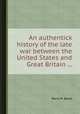 An authentick history of the late war between the United States and Great Britain ..., Paris M. Davis 