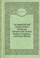 An impartial and correct history of the war between the United States of America, and Great Britain, Thomas O'Connor 