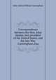 Correspondence between the Hon. John Adams, late president of the United States, and the late Wm. Cunningham, Esq, John Adams,William Cunningham 