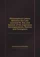Philosophical Letters Between the Late Learned Mr. Ray and Several of His Ingenious Correspondents, Natives and Foreigners, John Ray,Francis Willughby 