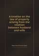 A treatise on the law of property arising from the relation between husband and wife, Roper Stote Donnison Roper 