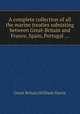 A complete collection of all the marine treaties subsisting between Great-Britain and France, Spain, Portugal ..., Great Britain,William Harris 
