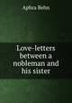 Love-letters between a nobleman and his sister, Aphra Behn 