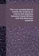 The true constitutional means for putting an end to the disputes between Great-Britain and the American colonies, 