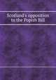 Scotland`s opposition to the Popish Bill, 