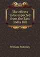 The effects to be expected from the East India Bill, William Pulteney 