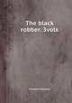 The black robber. 3vols, Edward Fitzball 