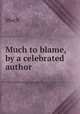 Much to blame, by a celebrated author, Much 
