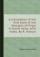 A translation of the first book of the Georgics of Virgil, in blank verse, with notes. By R. Hoblyn, Publius Vergilius Maro 