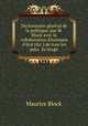 Dictionnaire gnral de la politique, par M. Block avec la collaboration d`hommes d`tat [&c.] de tous les pays. 2e tirage, Maurice Block 