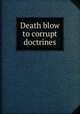 Death blow to corrupt doctrines, 
