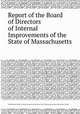 Report of the Board of Directors of Internal Improvements of the State of Massachusetts, Massachusetts. Board of Internal Improvements,James Fowle Baldwin,James Hayward,Solomon Willard 