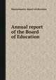 Annual report of the Board of Education, Massachusetts. Board of Education 