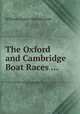 The Oxford and Cambridge Boat Races ..., William Fisher MacMichael 