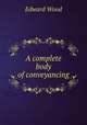 A complete body of conveyancing, Edward Wood 