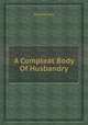 A Compleat Body Of Husbandry, Thomas Hale 