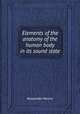 Elements of the anatomy of the human body in its sound state, Alexander Monro 