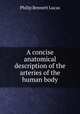 A concise anatomical description of the arteries of the human body, Philip Bennett Lucas 