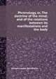 Phrenology, or, The doctrine of the mind; and of the relations between its manifestations and the body, Johann Caspar Spurzheim 