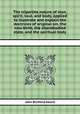 The tripartite nature of man, spirit, soul, and body, applied to illustrate and explain the doctrines of original sin, the new birth, the disembodied state, and the spiritual body, John Bickford Heard 