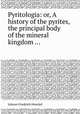 Pyritologia: or, A history of the pyrites, the principal body of the mineral kingdom ..., Johann Friedrich Henckel 