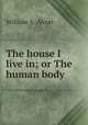 The house I live in; or The human body, William A. Alcott 