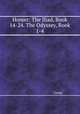 Homer: The Iliad, Book 14-24. The Odyssey, Book 1-4, Homer 
