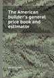 The American builder`s general price book and estimator, James Gallier 