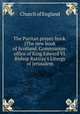 The Puritan prayer-book. [The new book of Scotland. Communion-office of King Edward VI. Bishop Rattray`s Liturgy of Jerusalem, Church of England 