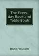 The Every-day Book and Table Book, Hone, William 