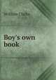 Boy`s own book, William Clarke 