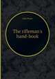 The rifleman`s hand-book, John Pease 