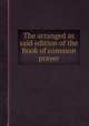 The arranged as said edition of the Book of common prayer, 
