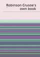 Robinson Crusoe`s own book, 