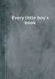 Every little boy`s book, 