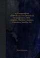 A Compendium of Mechanics Or Text Book for Engineers, Mill-wrights, Machine-makers, Founders, Smiths, Etc, Robert Brunton 
