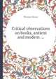 Critical observations on books, antient and modern ..., Thomas Howes 