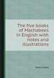The five books of Machabees in English with notes and illustrations, Henry Cotton 