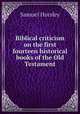 Biblical criticism on the first fourteen historical books of the Old Testament, Samuel Horsley 