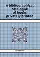 A bibliographical catalogue of books privately printed, John Martin 