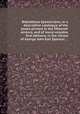 Bibliotheca Spenceriana, or a descriptive catalogue of the books printed in the fifteenth century, and of many valuable first editions, in the library of George John Earl Spencer ..., George John Spencer Spencer (2d earl),Thomas Frognall Dibdin,Luigi Serra (duca di Cassano),John Rylands library, Manchester 